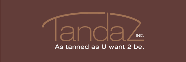 Tandaz Inc. As tanned as U want 2 be.